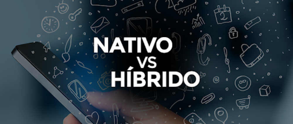 Desenvolvimento híbrido e nativo