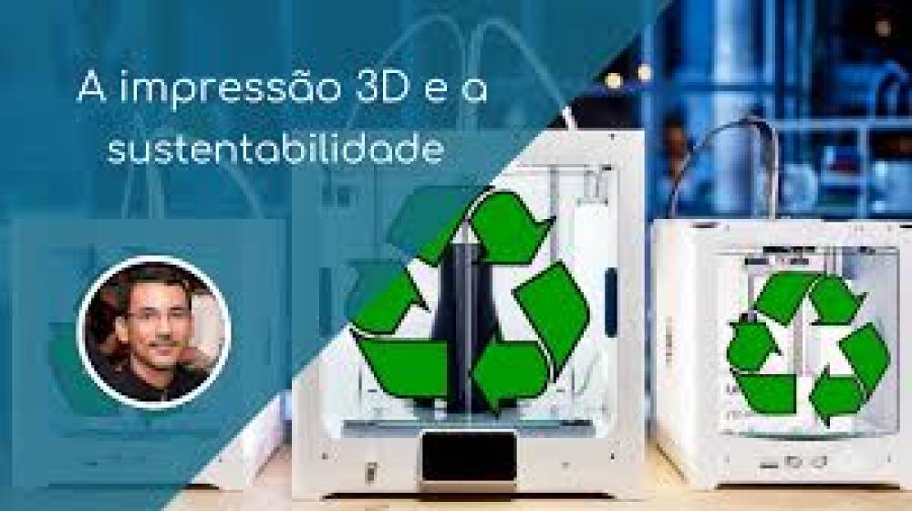 Sustentabilidade tecnológica: As impressoras 3D