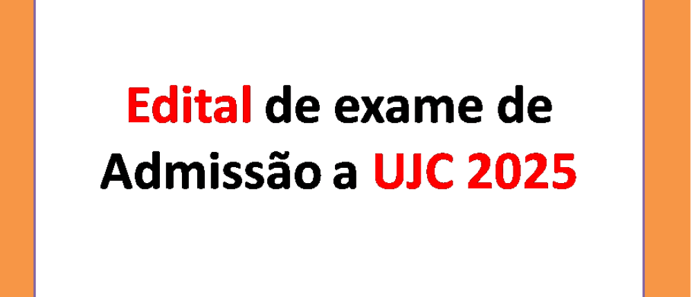 O edital para o exame de admissão à Universidade Joaquim Chissano (UJC) - 2025